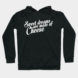 Sweet Dreams Are Made Of Cheese Hoodie